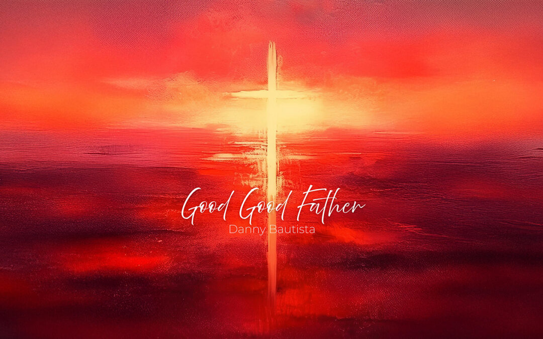 Good Good Father — A Song Born in the Storm